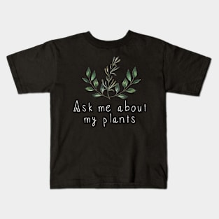 Ask Me About My Plants Kids T-Shirt